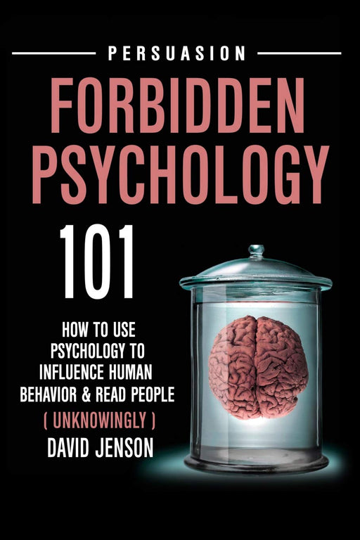 Forbidden Psychology 101: How To Use Psychology To influence Human Behavior And Read People  ( UNKNOWINGLY )