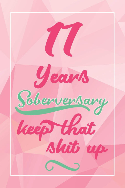 17 Years Soberversary Keep That Shit Up: Lined Journal / Notebook / Diary - 17 year Sober - Cute and Practical Alternative to a Card - Sobriety Gifts For Women Who Are 17 yr Sober