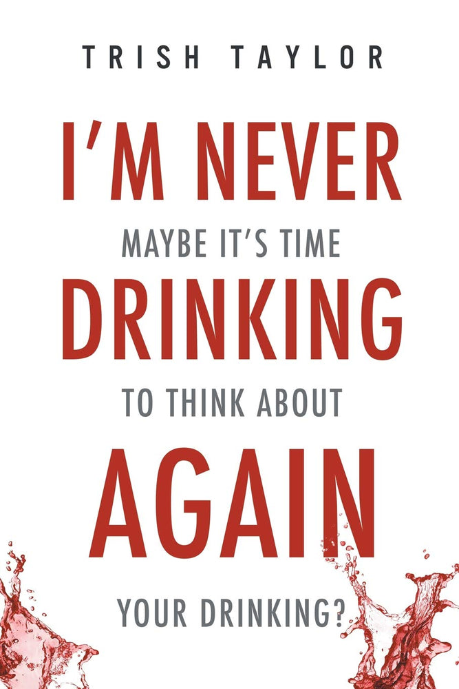 I'm Never Drinking Again: Maybe It's Time To Think About Your Drinking?