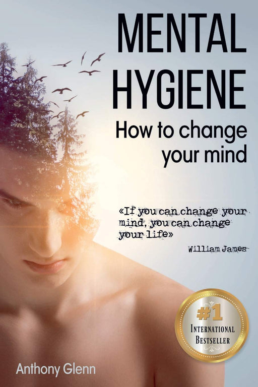 Mental Hygiene: How To Change Your Mind (Success Mindset)