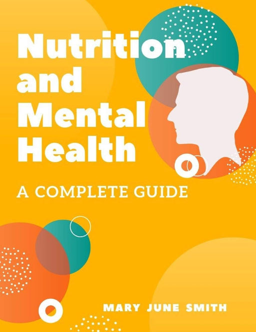 Nutrition and Mental Health: A Complete Guide