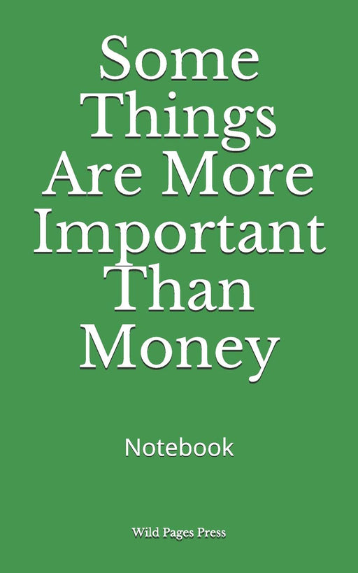 Some Things Are More Important Than Money: Notebook