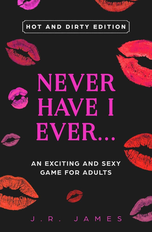 Never Have I Ever... An Exciting and Sexy Adult Game: Hot and Dirty Edition (Hot and Sexy Games)