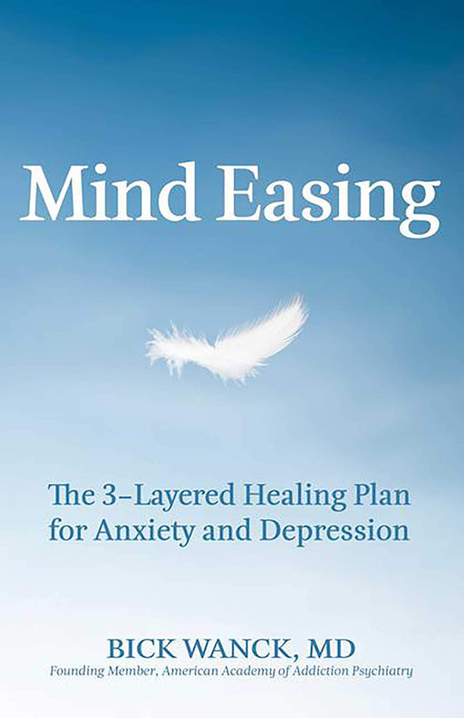 Mind Easing: The Three-Layered Healing Plan for Anxiety and Depression