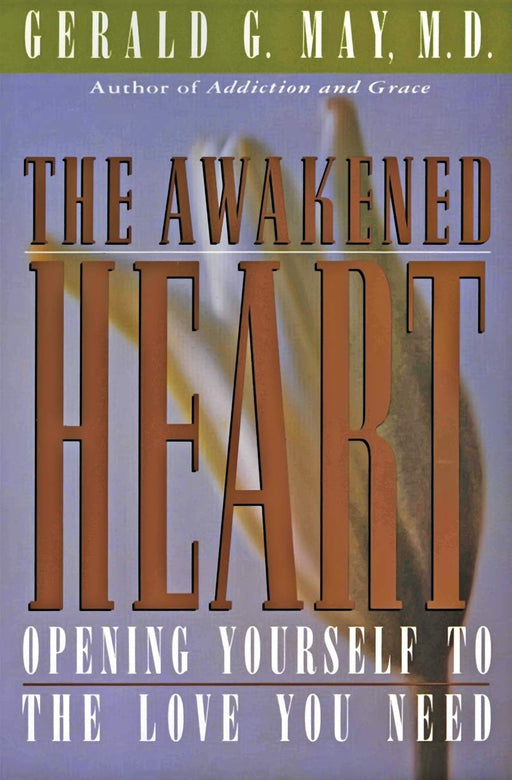 The Awakened Heart: Opening Yourself to the Love You Need