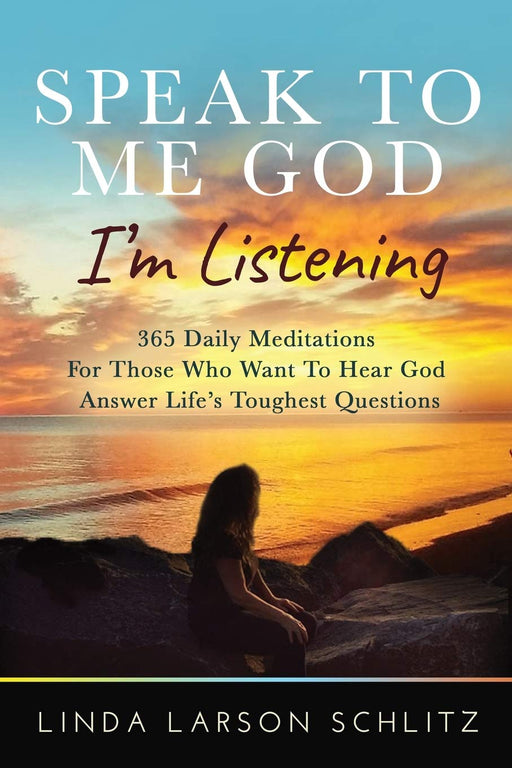 Speak to Me God, I'm Listening: 365 Daily Meditations for Those Who Want to Hear God Answer Life’s Toughest Questions