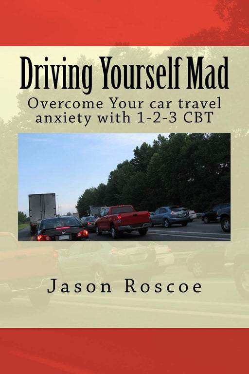 Driving Yourself Mad: Overcome Your car travel anxiety with 1-2-3 CBT
