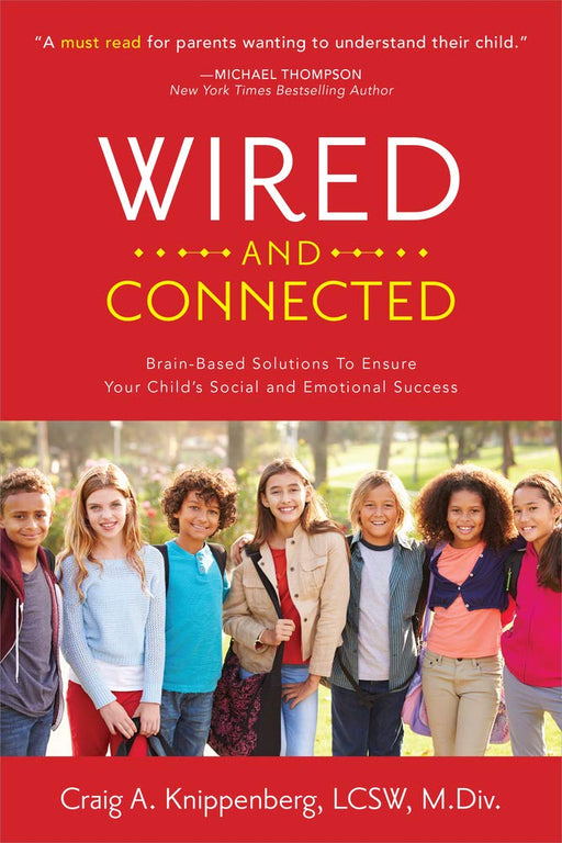 Wired and Connected: Brain-Based Solution To Ensure Your Child’s Social and Emotional Success