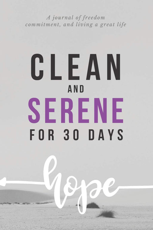 Clean And Serene For 30 Days: A Sobriety Journal For Addiction Recovery, Feeling Good and Moving On With Your Life