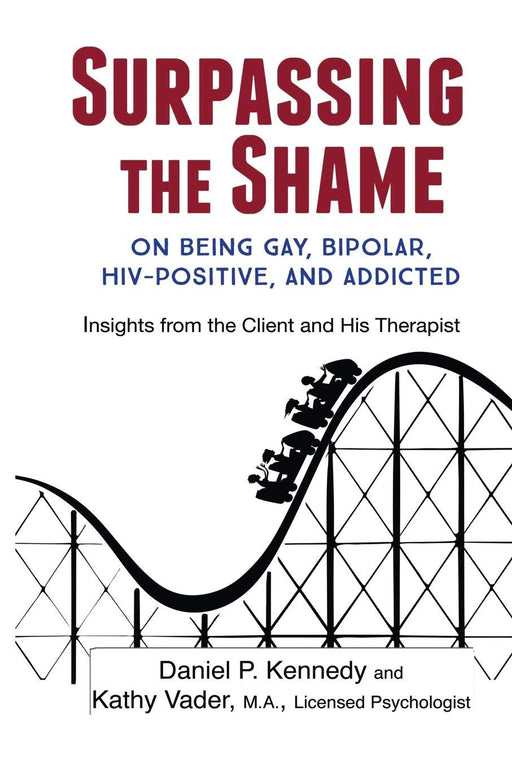 Surpassing the Shame: On Being Gay, Bipolar, Hiv-Positive, and Addicted