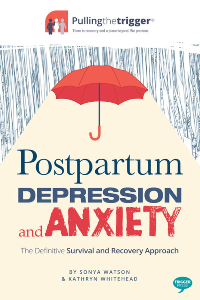 Postpartum Depression and Anxiety: The Definitive Survival and Recovery Approach (Pulling the Trigger)