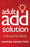 The Adult ADD Solution: A 30 Day Holistic Roadmap to Overcoming Adult ADD/ADHD (Adult ADHD)