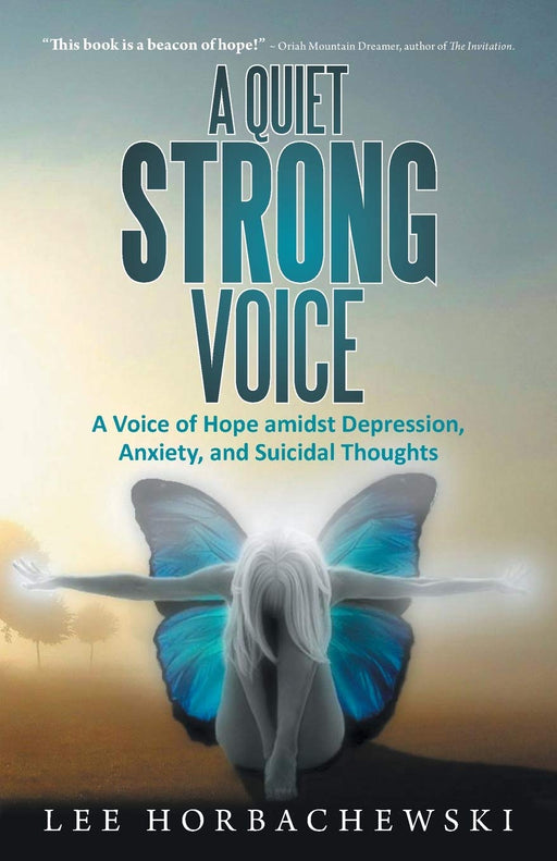 A Quiet Strong Voice: A Voice of Hope amidst Depression,  Anxiety, and Suicidal Thoughts