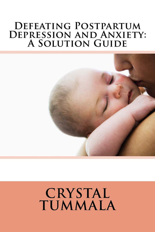 Defeating Postpartum Depression and Anxiety:: A Solution Guide