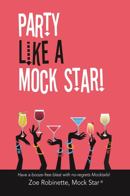 Party Like a Mock Star!: Have a Booze-Free Blast with No-Regrets Mocktails!