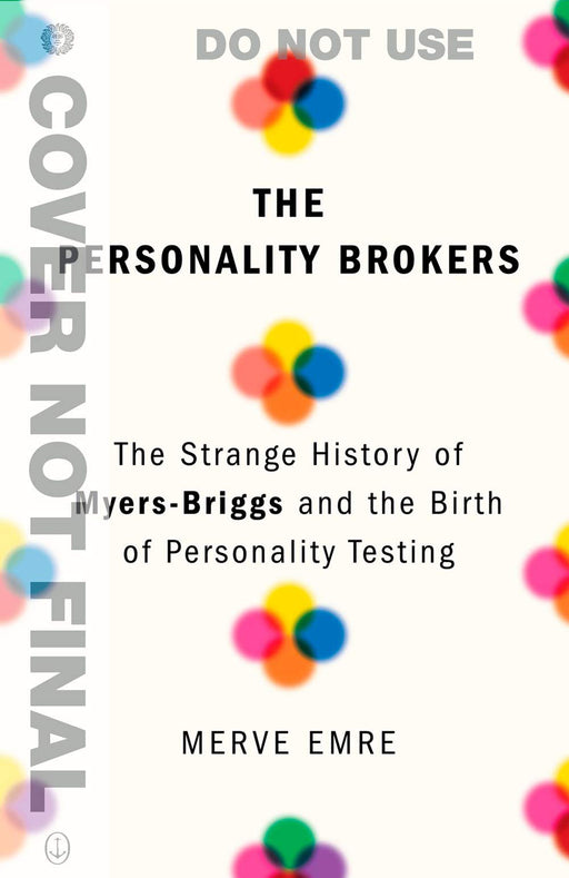 The Personality Brokers: The Strange History of Myers-Briggs and the Birth of Personality Testing