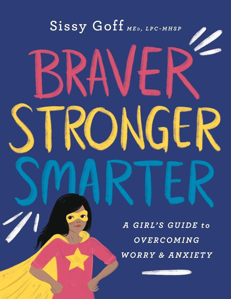Braver, Stronger, Smarter: A Girl’s Guide to Overcoming Worry & Anxiety