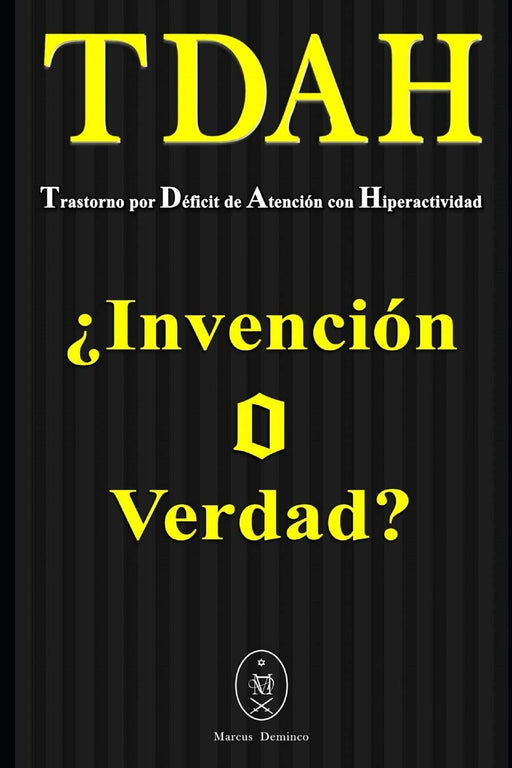 TDAH – Trastorno por Déficit de Atención con Hiperactividad. ¿Invención o Verdad? (Spanish Edition)