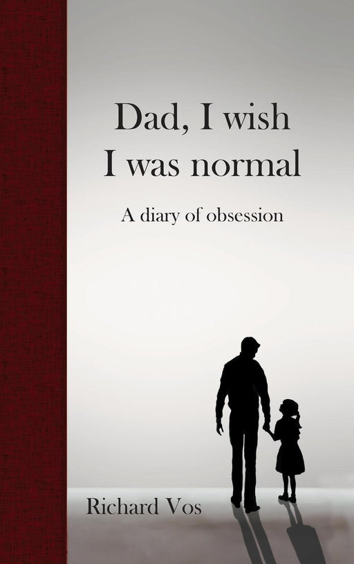 Dad, I Wish I Was Normal: A Diary of Obsession
