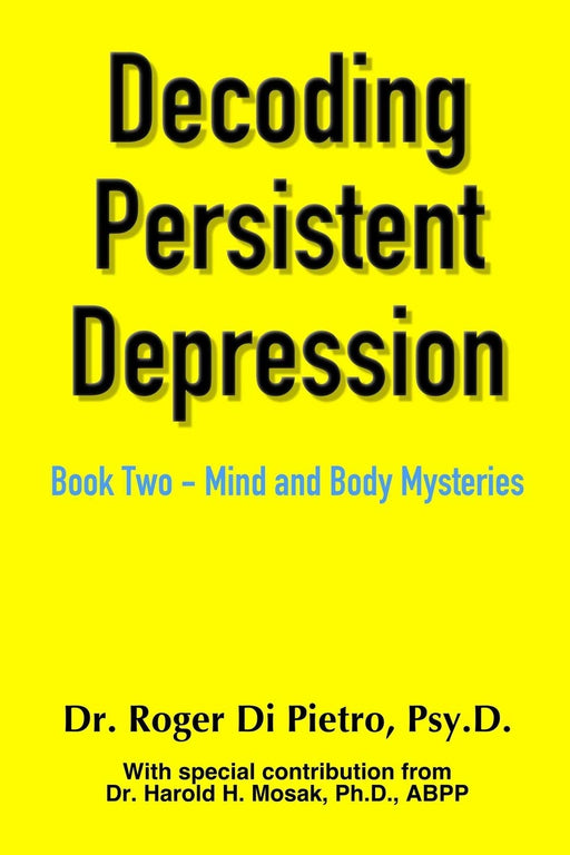 Decoding Persistent Depression: Book Two - Mind and Body Mysteries