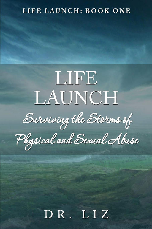 Life Launch! Surviving the Storms of Physical and Sexual Abuse: Book One