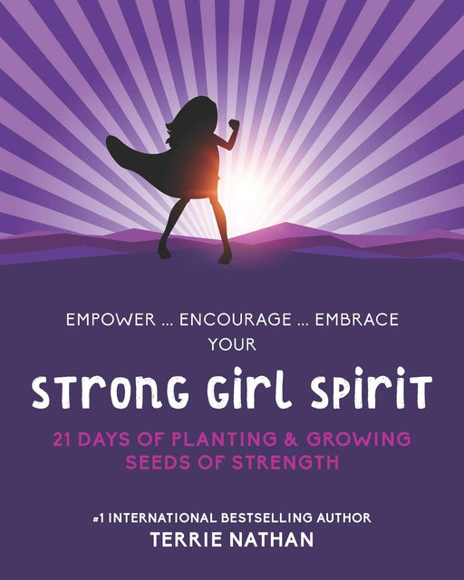 Strong Girl Spirit: 21 Days of Planting & Growing Seeds of Strength