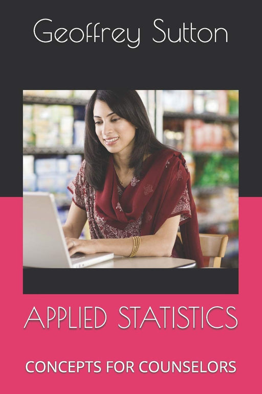 APPLIED STATISTICS: CONCEPTS FOR COUNSELORS