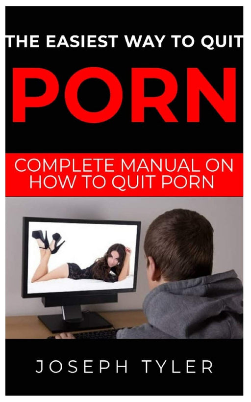 THE EASIEST WAY TO QUIT PORN: Complete Manual on How to Quit Porn