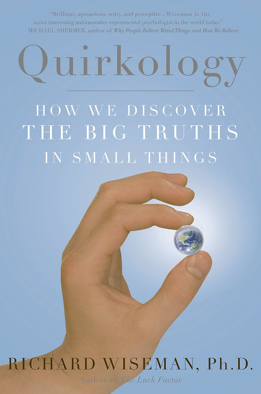 Quirkology: How We Discover the Big Truths in Small Things