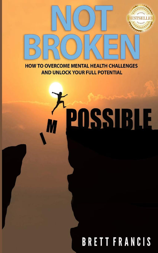 Not Broken: How to overcome mental health challenges and unlock your full potential