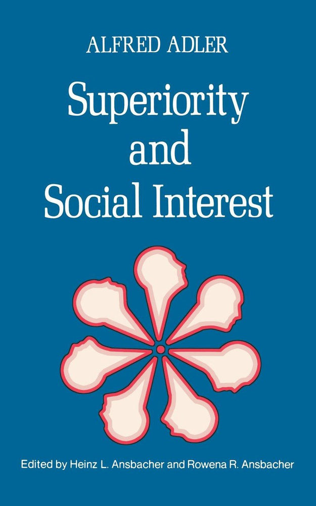 Superiority And Social Interest: A Collection Of Later Writings