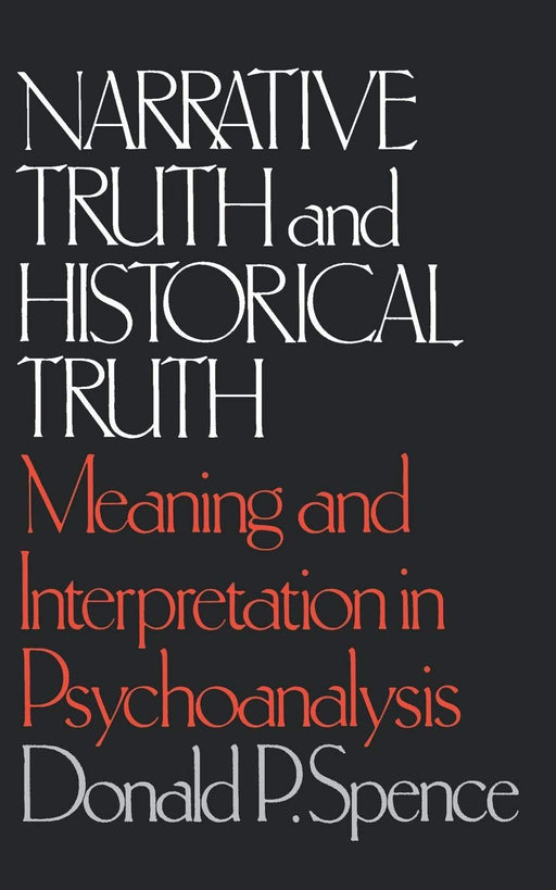 Narrative Truth And Historical Truth: Meaning And Interpretation In Psychoanalysis