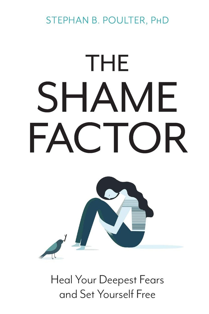 The Shame Factor: Heal Your Deepest Fears and Set Yourself Free