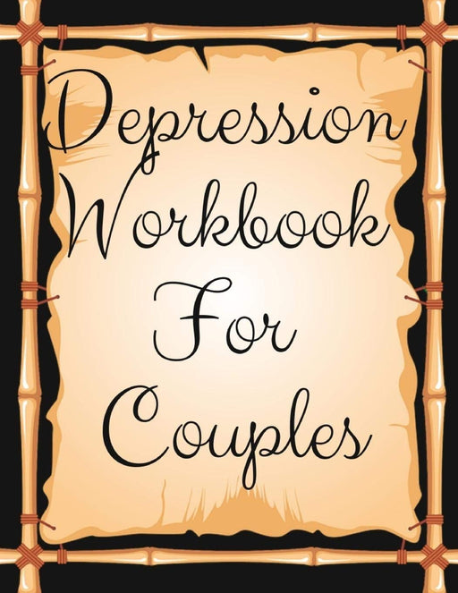 Depression Workbook For Couples: Ideal and Perfect Gift Depression Workbook For Couples | Best gift for Kids, You, Parent, Wife, Husband, Boyfriend, ... Gift Workbook and Notebook| Best Gift Ever