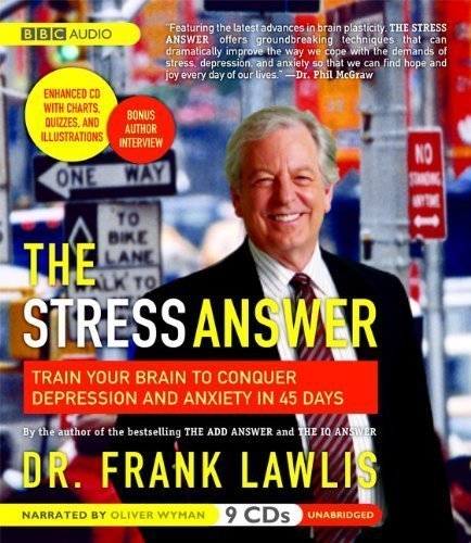 The Stress Answer: Train Your Brain to Conquer Depression and Anxiety in 45 Days by Dr. Frank Lawlis (Unabridged Edition) [AudioCD(2008)]