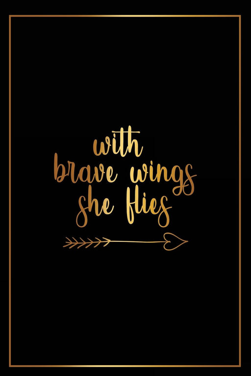With Brave Wings She Flies: Motivational Journal | 120-Page College-Ruled Female Empowerment Notebook | 6 X 9 Perfect Bound Softcover (Motivational Journals)
