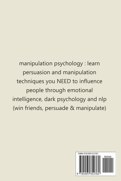 Covert Manipulation: Learn Persuasion and Manipulation Techniques You NEED to Influence People Through Emotional Intelligence, Dark Psychology and NLP (Win Friends, Persuade and Manipulate)