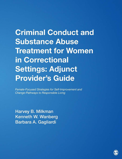 Criminal Conduct and Substance Abuse Treatment for Women in Correctional Settings: Adjunct Provider′s Guide: Female-Focused Strategies for Self-Improvement and Change-Pathways to Responsible Living