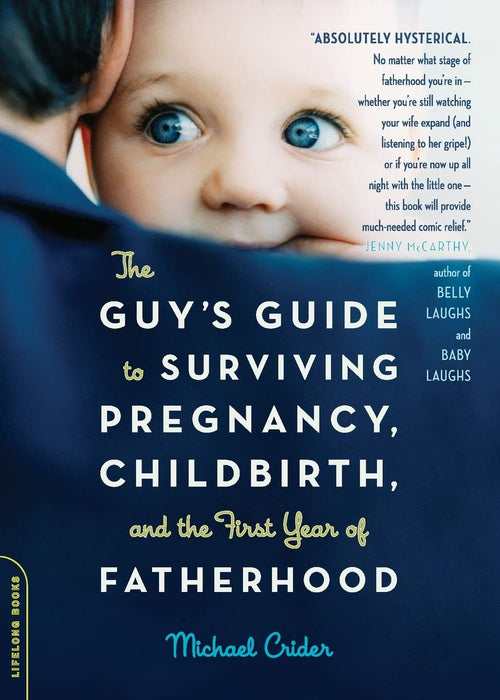 The Guy's Guide to Surviving Pregnancy, Childbirth and the First Year of Fatherhood