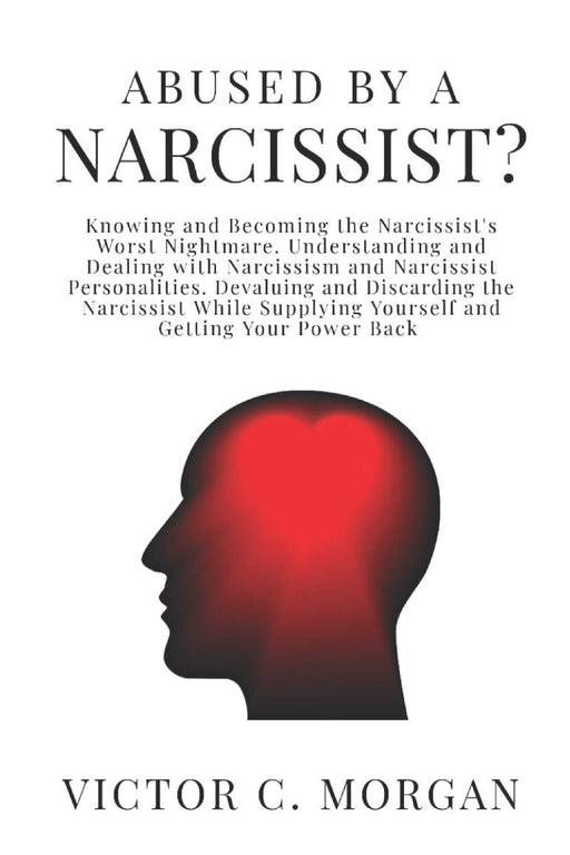 Abused by a Narcissist? Knowing and Becoming the Narcissist’s Worst Nightmare. Understanding and Dealing with Narcissism and  Narcissist ... Your Power Back (Codependent and Narcissist)