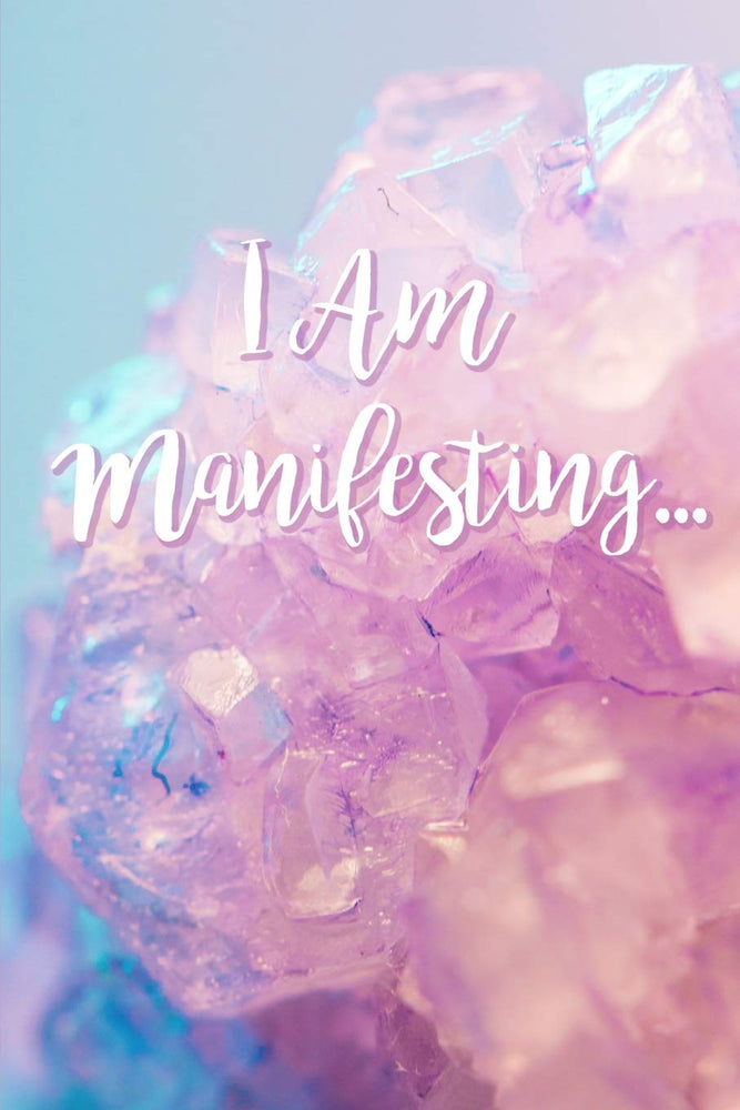 I Am Manifesting...: A journal to manifest the abundance you are dreaming of