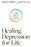 Healing Depression for Life: The Personalized Approach that Offers New Hope for Lasting Relief