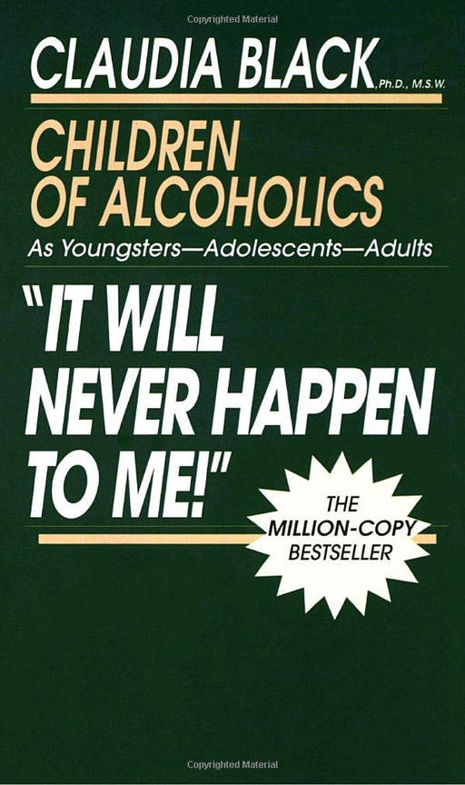 'It Will Never Happen to Me!' Children of Alcoholics: As Youngsters - Adolescents - Adults