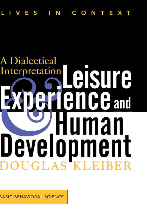 Leisure Experience And Human Development: A Dialectical Interpretation (Lives in Context)