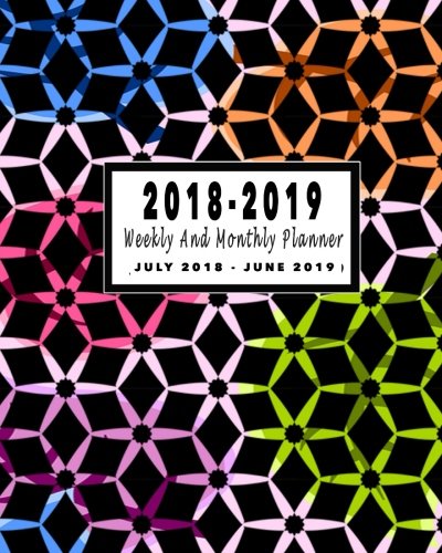 2018-2019 Weekly And Monthly Planner: July 2018 to June 2019 Planner: Planner Weekly And Monthly 2018 to 2019 | 12 Month Planner | 2018-2019 Calendar ... Planner And Schedule Organizer) (Volume 18)