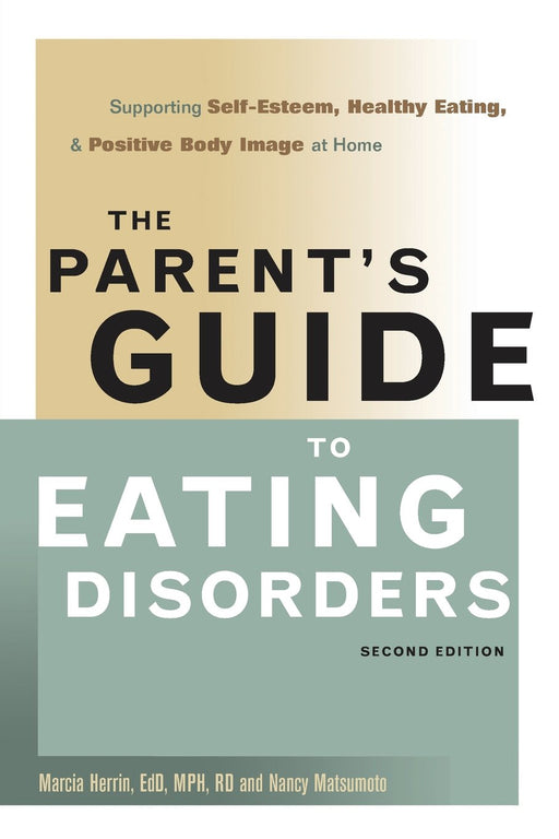 The Parent's Guide to Eating Disorders: Supporting Self-Esteem, Healthy Eating, and Positive Body Image at Home