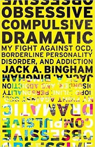 Obsessive-Compulsive Dramatic: My Fight Against OCD, Borderline Personality Disorder, and Addiction