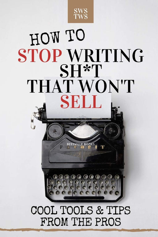 How To Stop Writing Sh*t That Won't Sell: Cool Tools & Tips From The Pros