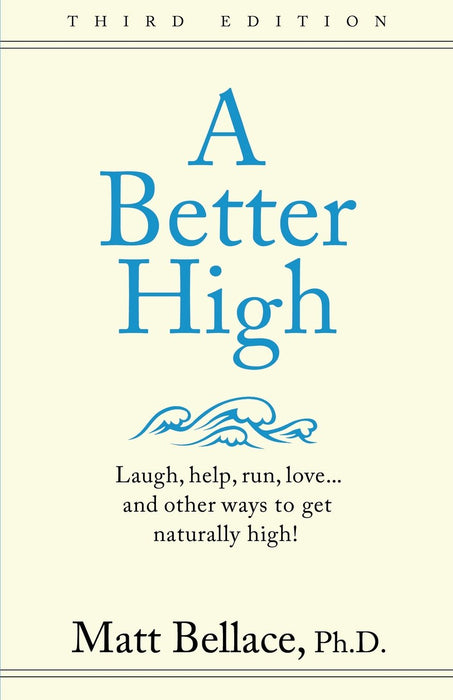 A Better High: laugh, help, run, love...and other ways to get naturally high! (Volume 1)