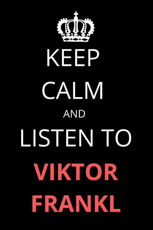 Keep Calm and Listen To Viktor Frankl: Notebook/Journal/Diary For Viktor Frankl Fans 6x9 Inches A5 100 Lined Pages High Quality Small and Easy To Transport